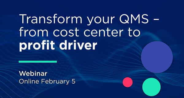 Your QMS – Cost Center or Profit Driver?